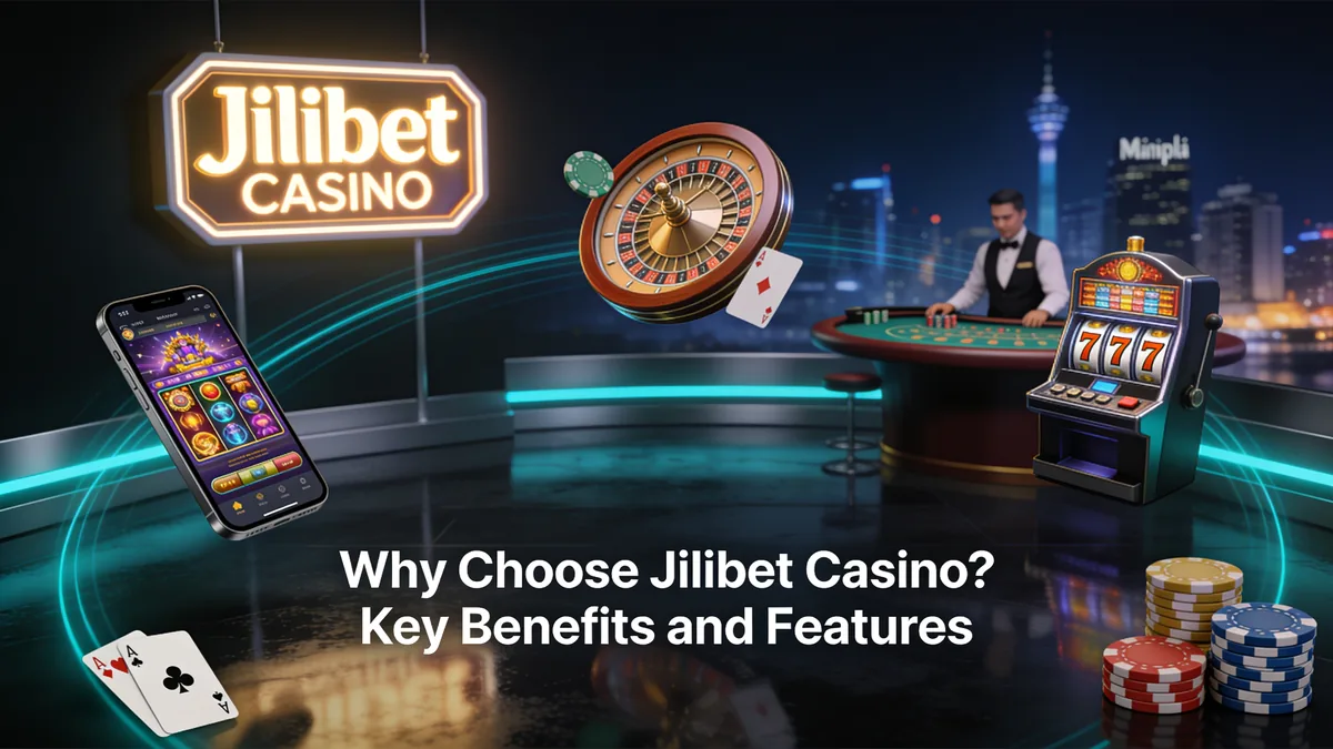 Why Choose Jilibet Casino? Key Benefits and Features for players in the Philippines